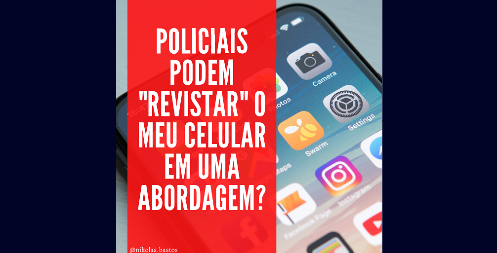 Policial pode revistar meu celular?